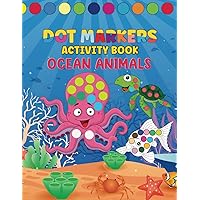 Dot Markers Activity Book Sea Animals: Cute Big Dots Coloring for Toddlers, Girls and Boys, Ages 2-4 | Easy Guided BIG DOTS, Preschool Kindergarten Activities (Cute Dot Marker Activity Book)