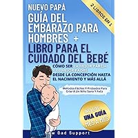 Nuevo Papá 2 Libros En 1 Guía Del Embarazo Para Hombres + Libro Para El Cuidado Del Bebé: Cómo Ser La Mejor Pareja Y El Mejor Padre Desde La ... para padres primerizos) (Spanish Edition)
