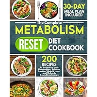 The Complete Metabolism Reset Diet Cookbook: 200 Recipes to Revitalize Your Metabolism, Achieve Lasting Weight Loss, and Unleash Boundless Energy