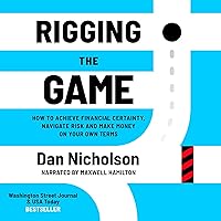 Rigging the Game: How to Achieve Financial Certainty, Navigate Risk and Make Money on Your Own Terms Rigging the Game: How to Achieve Financial Certainty, Navigate Risk and Make Money on Your Own Terms Audible Audiobook Kindle Paperback Hardcover