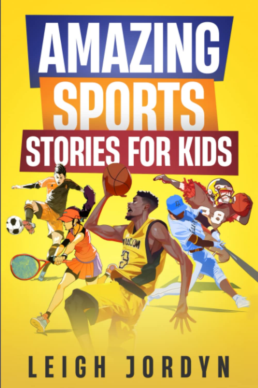 Amazing Sports Stories for Kids: Unforgettable Moments and Inspirational Athletes That Will Ignite Your Passion for Sports