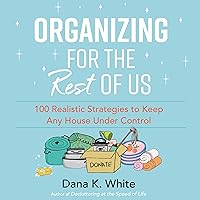 Organizing for the Rest of Us: 100 Realistic Strategies to Keep Any House Under Control Organizing for the Rest of Us: 100 Realistic Strategies to Keep Any House Under Control Audible Audiobook Hardcover Kindle Spiral-bound Audio CD