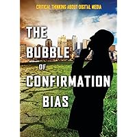 The Bubble of Confirmation Bias (Critical Thinking About Digital Media) The Bubble of Confirmation Bias (Critical Thinking About Digital Media) Paperback Library Binding