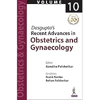 Dasgupta's Recent Advances in Obstetrics and Gynaecology(Vol 10): Volume 10 Dasgupta's Recent Advances in Obstetrics and Gynaecology(Vol 10): Volume 10 Kindle Paperback