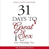 31 Days to Great Sex: Love. Friendship. Fun. 31 Days to Great Sex: Love. Friendship. Fun. Audible Audiobook Paperback Kindle Audio CD