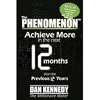 The Phenomenon: Achieve More In the Next 12 Months than the previous 12 Years The Phenomenon: Achieve More In the Next 12 Months than the previous 12 Years Paperback Hardcover