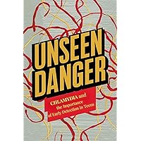 Unseen Danger: Chlamydia and the Importance of Early Detection in Teens Unseen Danger: Chlamydia and the Importance of Early Detection in Teens Kindle Paperback