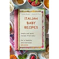 Italian Baby Recipes: Simple and quick recipes from Italy for a healthy and nutritious WEANING