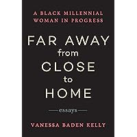 Far Away from Close to Home: Essays Far Away from Close to Home: Essays Kindle Paperback