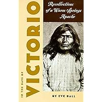 In the Days of Victorio; Recollections of a Warm Springs Apache In the Days of Victorio; Recollections of a Warm Springs Apache Paperback Kindle