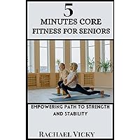 5-Minutes core fitness for seniors : Empowering path to strength and stability on a daily basis 5-Minutes core fitness for seniors : Empowering path to strength and stability on a daily basis Kindle Paperback