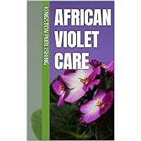 African Violet Care (Growing Potted Flowers) African Violet Care (Growing Potted Flowers) Kindle