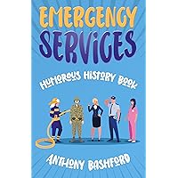 Emergency Services Humorous History Book: Sarcastic History of First Responders, Nurses, Military, and Corrections