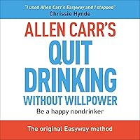 Allen Carr's Quit Drinking Without Willpower: Be a Happy Non-Drinker Allen Carr's Quit Drinking Without Willpower: Be a Happy Non-Drinker Paperback Audible Audiobook Audio CD