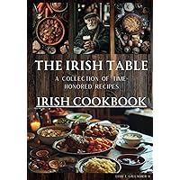 The Irish Table: A Collection of Time-Honored Recipes (Irish Cookbook): [100 Recipes]