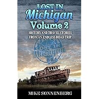 Lost In Michigan Volume 2: History and Travel Stories From an Endless Road Trip Lost In Michigan Volume 2: History and Travel Stories From an Endless Road Trip Paperback Kindle