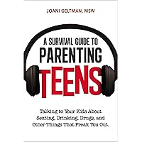 A Survival Guide to Parenting Teens: Talking to Your Kids About Sexting, Drinking, Drugs, and Other Things That Freak You Out A Survival Guide to Parenting Teens: Talking to Your Kids About Sexting, Drinking, Drugs, and Other Things That Freak You Out Paperback Kindle