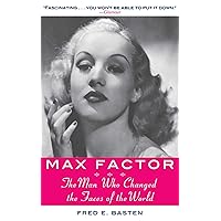 Max Factor: The Man Who Changed the Faces of the World Max Factor: The Man Who Changed the Faces of the World eTextbook Hardcover Audible Audiobook Paperback
