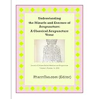 Understanding the Miracle and Essence of Acupuncture: A Classical Acupuncture Verse (Tong Xuan Zhi Yao Fu) (Journal of Chinese Herbal Medicine and Acupuncture) Understanding the Miracle and Essence of Acupuncture: A Classical Acupuncture Verse (Tong Xuan Zhi Yao Fu) (Journal of Chinese Herbal Medicine and Acupuncture) Kindle