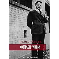 Thomas Wolfe: Complete Works: Look Homeward, Angel, Of Time and the River, The Web and the Rock, You Can’t Go Home Again... (Bauer Classics) (All Time Best Writers Book 26) Thomas Wolfe: Complete Works: Look Homeward, Angel, Of Time and the River, The Web and the Rock, You Can’t Go Home Again... (Bauer Classics) (All Time Best Writers Book 26) Kindle