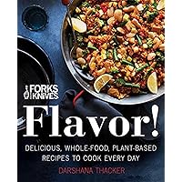 Forks Over Knives: Flavor!: Delicious, Whole-Food, Plant-Based Recipes to Cook Every Day Forks Over Knives: Flavor!: Delicious, Whole-Food, Plant-Based Recipes to Cook Every Day Hardcover Kindle