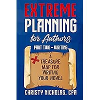 Extreme Planning for Authors: Part Two - Writing: A Treasure Map for Writing Your Novel (Extreme Authors Series Book 3) Extreme Planning for Authors: Part Two - Writing: A Treasure Map for Writing Your Novel (Extreme Authors Series Book 3) Kindle