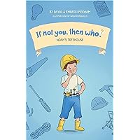 Noah's Treehouse | If Not You, Then Who? Series | Teaches Young Readers 4-10 How Curiosity, Passion, and Ideas Materialize Into Useful Inventions : Picture Book