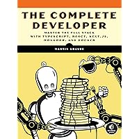 The Complete Developer: Master the Full Stack with TypeScript, React, Next.js, MongoDB, and Docker The Complete Developer: Master the Full Stack with TypeScript, React, Next.js, MongoDB, and Docker Paperback Kindle