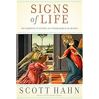 Signs of Life: 40 Catholic Customs and Their Biblical Roots Signs of Life: 40 Catholic Customs and Their Biblical Roots Paperback Audible Audiobook Kindle Hardcover