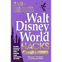 Walt Disney World Hacks, 2nd Edition: 350+ Park Secrets for Making the Most of Your Walt Disney World Vacation (Disney Hidden Magic Gift Series)