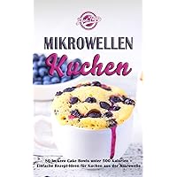 Mikrowellen Kuchen: 80 leckere Cake Bowls unter 500 Kalorien - Einfache Rezept-Ideen für Kuchen aus der Mikrowelle (German Edition) Mikrowellen Kuchen: 80 leckere Cake Bowls unter 500 Kalorien - Einfache Rezept-Ideen für Kuchen aus der Mikrowelle (German Edition) Kindle Hardcover Paperback