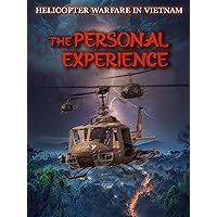 The Personal Experience - Helicopter Warfare in Vietnam