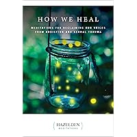 How We Heal: Meditations for Reclaiming Our Voices from Addiction and Sexual Trauma (Hazelden Meditations) How We Heal: Meditations for Reclaiming Our Voices from Addiction and Sexual Trauma (Hazelden Meditations) Kindle Paperback