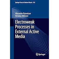 Electroweak Processes in External Active Media (Springer Tracts in Modern Physics Book 252) Electroweak Processes in External Active Media (Springer Tracts in Modern Physics Book 252) Kindle Hardcover Paperback