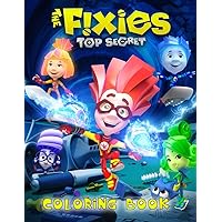 The Fixies Top Secret Coloring Book: Coloring Book For Kids Age 4-8,9-12, Teens, and Adults