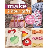 Make 1-Hour Gifts: 16 Cheerful Projects to Sew Make 1-Hour Gifts: 16 Cheerful Projects to Sew Paperback Kindle