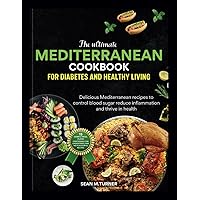 The Ultimate Mediterranean cookbook for diabetes and healthy living: Delicious Mediterranean Recipes to Control Blood Sugar, Reduce Inflammation, and Thrive in Health The Ultimate Mediterranean cookbook for diabetes and healthy living: Delicious Mediterranean Recipes to Control Blood Sugar, Reduce Inflammation, and Thrive in Health Paperback Kindle