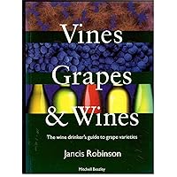 Vines, Grapes & Wines: The Wine Drinker's Guide to Grape Varieties Vines, Grapes & Wines: The Wine Drinker's Guide to Grape Varieties Paperback Hardcover