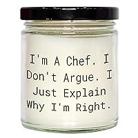 Chef Gifts for Mother's Day | Funny Chef Gifts | 9oz Vanilla Soy Candle | I'm A Chef. I Don't Argue. I Just Explain Why I'm Right. | Unique Chef Gifts for Mom