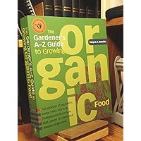 The Gardener's A-Z Guide to Growing Organic Food The Gardener's A-Z Guide to Growing Organic Food Paperback