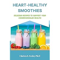 Heart-Healthy Smoothies: Delicious Recipes to Support Your Cardiovascular Health: Nutrient-Packed Smoothies for a Healthy Heart and Vibrant Life (Dr. Feeley Diet Cookbooks) Heart-Healthy Smoothies: Delicious Recipes to Support Your Cardiovascular Health: Nutrient-Packed Smoothies for a Healthy Heart and Vibrant Life (Dr. Feeley Diet Cookbooks) Kindle Paperback