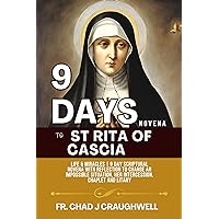 9 Days Novena to St Rita of Cascia: Life & Miracles | 9 Day Scriptural Novena with Reflection to Change an Impossible Situation, Her intercession, Chaplet ... (Devotion to the Catholic Saint Book 38) 9 Days Novena to St Rita of Cascia: Life & Miracles | 9 Day Scriptural Novena with Reflection to Change an Impossible Situation, Her intercession, Chaplet ... (Devotion to the Catholic Saint Book 38) Kindle Paperback