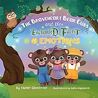 The Braveheart Bear Cubs and The Enchanted Forest of Emotions The Braveheart Bear Cubs and The Enchanted Forest of Emotions Kindle Hardcover Paperback
