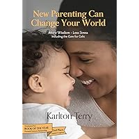 New Parenting Can Change Your World: More Wisdom - Less Stress - Including the Cure for Colic New Parenting Can Change Your World: More Wisdom - Less Stress - Including the Cure for Colic Kindle Paperback