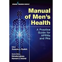 Manual of Men’s Health: Primary Care Guidelines for APRNs & PAs Manual of Men’s Health: Primary Care Guidelines for APRNs & PAs Kindle Paperback