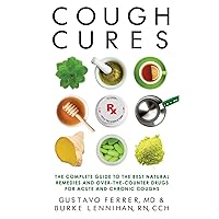 Cough Cures: The Complete Guide to the Best Natural Remedies and Over-the-Counter Drugs for Acute and Chronic Coughs Cough Cures: The Complete Guide to the Best Natural Remedies and Over-the-Counter Drugs for Acute and Chronic Coughs Paperback Kindle Audible Audiobook Mass Market Paperback