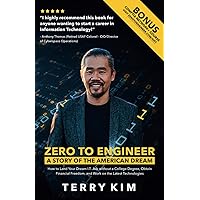 Zero To Engineer: A Story of the American Dream — How to Land Your Dream I.T. Job without a College Degree, Obtain Financial Freedom, and Work on the Latest Technologies Zero To Engineer: A Story of the American Dream — How to Land Your Dream I.T. Job without a College Degree, Obtain Financial Freedom, and Work on the Latest Technologies Paperback Kindle Hardcover