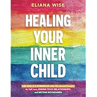 Healing Your Inner Child: CBT Skills & Workbook with 150 Journal Prompts for Self Love, Ending Toxic Relationships, and Setting Boundaries (Self Love Workbooks)