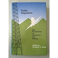 Public Regulation: New Perspectives on Institutions and Policies (M I T PRESS SERIES ON THE REGULATION OF ECONOMIC ACTIVITY) Public Regulation: New Perspectives on Institutions and Policies (M I T PRESS SERIES ON THE REGULATION OF ECONOMIC ACTIVITY) Hardcover Paperback