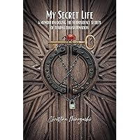 My Secret Life: A Memoir Unlocking the Neuroscience Secrets of Trauma Transformation My Secret Life: A Memoir Unlocking the Neuroscience Secrets of Trauma Transformation Paperback Kindle Hardcover